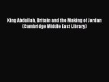 [PDF Download] King Abdullah Britain and the Making of Jordan (Cambridge Middle East Library)