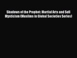 [PDF Download] Shadows of the Prophet: Martial Arts and Sufi Mysticism (Muslims in Global Societies