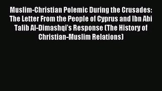 [PDF Download] Muslim-Christian Polemic During the Crusades: The Letter From the People of
