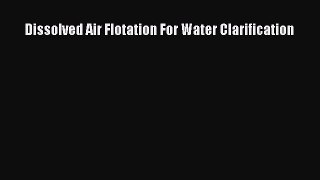 PDF Download Dissolved Air Flotation For Water Clarification PDF Online