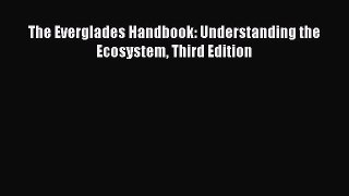 PDF Download The Everglades Handbook: Understanding the Ecosystem Third Edition PDF Online