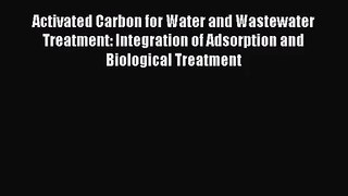 PDF Download Activated Carbon for Water and Wastewater Treatment: Integration of Adsorption