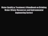 PDF Download Water Quality & Treatment: A Handbook on Drinking Water (Water Resources and Environmental
