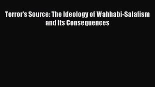 [PDF Download] Terror's Source: The Ideology of Wahhabi-Salafism and Its Consequences [Download]