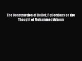 [PDF Download] The Construction of Belief: Reflections on the Thought of Mohammed Arkoun [Download]