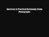 PDF Download Exercises in Practical Astronomy: Using Photographs Download Online
