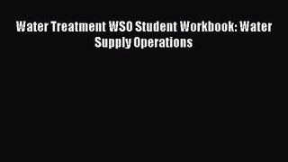 PDF Download Water Treatment WSO Student Workbook: Water Supply Operations PDF Full Ebook