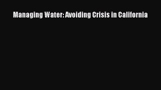 PDF Download Managing Water: Avoiding Crisis in California PDF Full Ebook