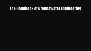 PDF Download The Handbook of Groundwater Engineering Read Online