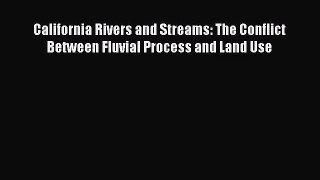PDF Download California Rivers and Streams: The Conflict Between Fluvial Process and Land Use