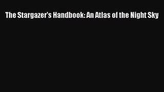 PDF Download The Stargazer's Handbook: An Atlas of the Night Sky Read Online