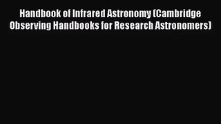 PDF Download Handbook of Infrared Astronomy (Cambridge Observing Handbooks for Research Astronomers)