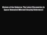 PDF Download Visions of the Universe: The Latest Discoveries in Space Revealed (Mitchell Beazley