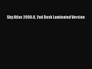 PDF Download Sky Atlas 2000.0 2nd Desk Laminated Version Download Online