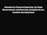 Valuation for Financial Reporting: Fair Value Measurements and Reporting Intangible Assets