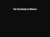 [PDF Download] The Two Roads to Divorce [Read] Online