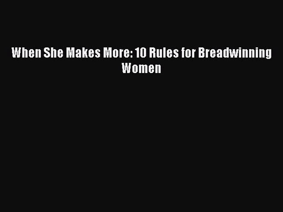 [PDF Download] When She Makes More: 10 Rules for Breadwinning Women [PDF] Full Ebook