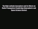 PDF Download The High-Latitude Ionosphere and its Effects on Radio Propagation (Cambridge Atmospheric