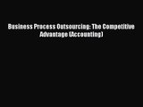 Business Process Outsourcing: The Competitive Advantage (Accounting) [PDF Download] Full Ebook