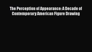 [PDF Download] The Perception of Appearance: A Decade of Contemporary American Figure Drawing