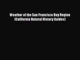 PDF Download Weather of the San Francisco Bay Region (California Natural History Guides) Read