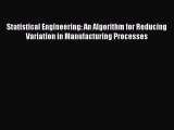 Statistical Engineering: An Algorithm for Reducing Variation in Manufacturing Processes [PDF