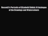 [PDF Download] Rossetti's Portraits of Elizabeth Siddal: A Catalogue of the Drawings and Watercolours
