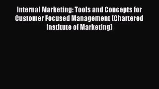 Internal Marketing: Tools and Concepts for Customer Focused Management (Chartered Institute