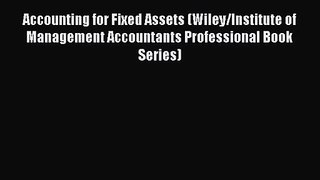 Accounting for Fixed Assets (Wiley/Institute of Management Accountants Professional Book Series)