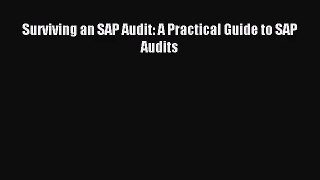 Surviving an SAP Audit: A Practical Guide to SAP Audits [PDF] Online