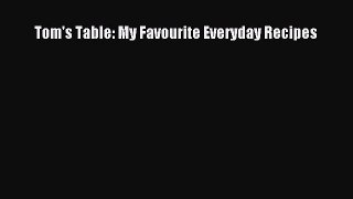 Download Tom's Table: My Favourite Everyday Recipes Ebook Free