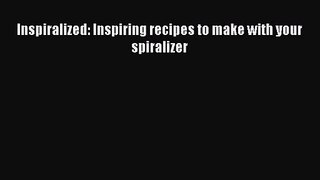 Read Inspiralized: Inspiring recipes to make with your spiralizer PDF Online