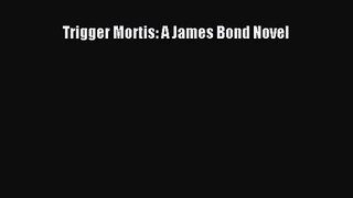 Download Trigger Mortis: A James Bond Novel PDF Online