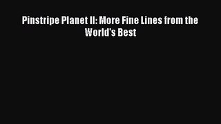 Read Pinstripe Planet II: More Fine Lines from the World's Best Ebook Free