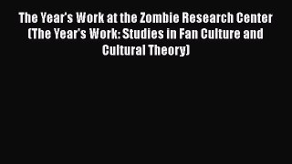 Read The Year's Work at the Zombie Research Center (The Year's Work: Studies in Fan Culture