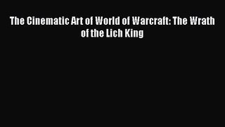 Read The Cinematic Art of World of Warcraft: The Wrath of the Lich King PDF Online