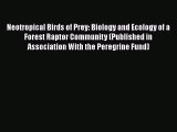 PDF Download Neotropical Birds of Prey: Biology and Ecology of a Forest Raptor Community (Published