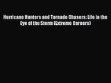 PDF Download Hurricane Hunters and Tornado Chasers: Life in the Eye of the Storm (Extreme Careers)