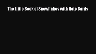 PDF Download The Little Book of Snowflakes with Note Cards Download Full Ebook