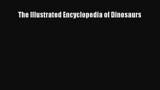 PDF Download The Illustrated Encyclopedia of Dinosaurs Read Full Ebook