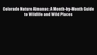 PDF Download Colorado Nature Almanac: A Month-by-Month Guide to Wildlife and Wild Places PDF