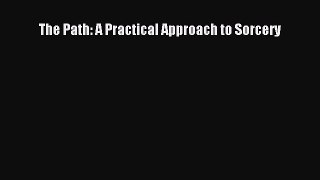 [PDF Download] The Path: A Practical Approach to Sorcery [Read] Online