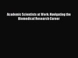 Academic Scientists at Work: Navigating the Biomedical Research Career [PDF] Full Ebook