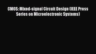 CMOS: Mixed-signal Circuit Design (IEEE Press Series on Microelectronic Systems) [PDF] Full
