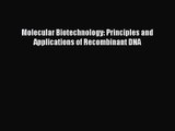 [PDF Download] Molecular Biotechnology: Principles and Applications of Recombinant DNA [Download]