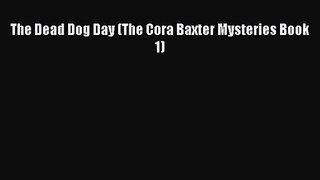 Read The Dead Dog Day (The Cora Baxter Mysteries Book 1) Ebook Free