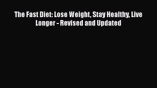Read The Fast Diet: Lose Weight Stay Healthy Live Longer - Revised and Updated Ebook Free
