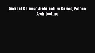 [PDF Download] Ancient Chinese Architecture Series Palace Architecture [PDF] Full Ebook