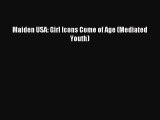 [PDF Download] Maiden USA: Girl Icons Come of Age (Mediated Youth) [Read] Online