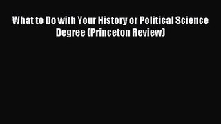 What to Do with Your History or Political Science Degree (Princeton Review) [PDF] Full Ebook